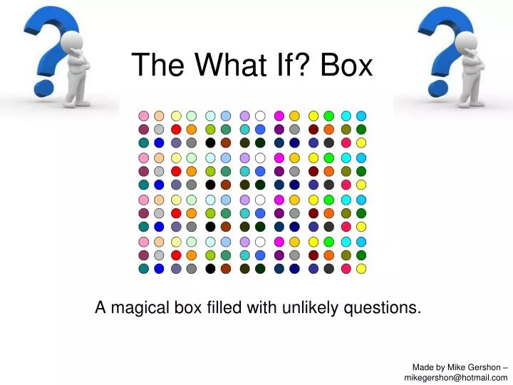 the what if box