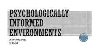 Psychologically Informed Environments