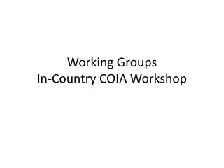 Working Groups In-Country COIA Workshop