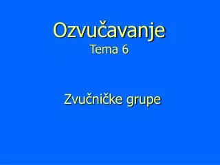 ozvu avanje tema 6