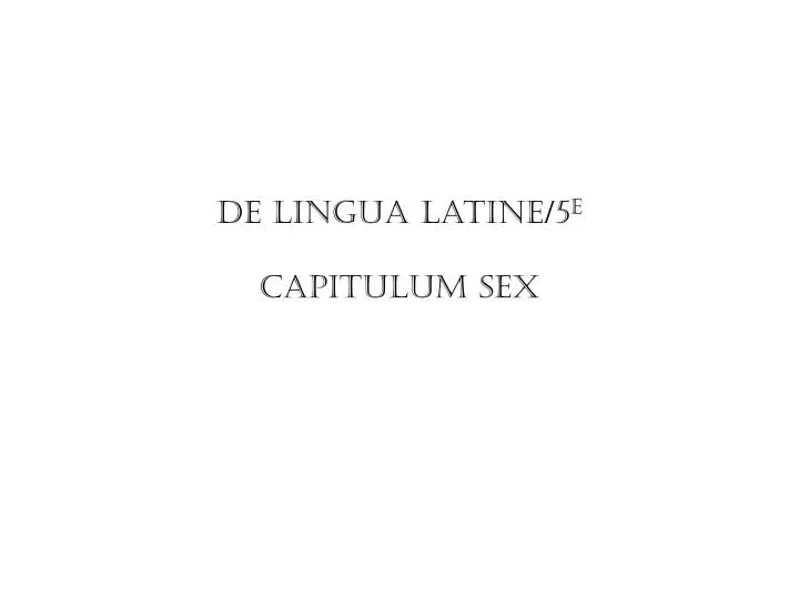 de lingua latine 5 e capitulum sex