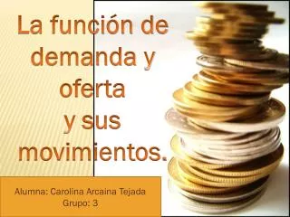 La función de demanda y oferta y sus movimientos.