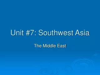 Unit #7: Southwest Asia