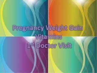 Pregnancy Weight Gain Vitamins 1 st Doctor Visit