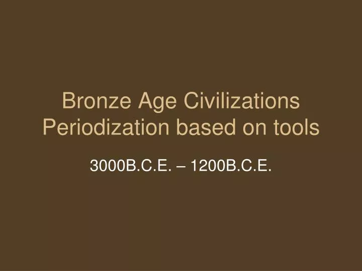 bronze age civilizations periodization based on tools