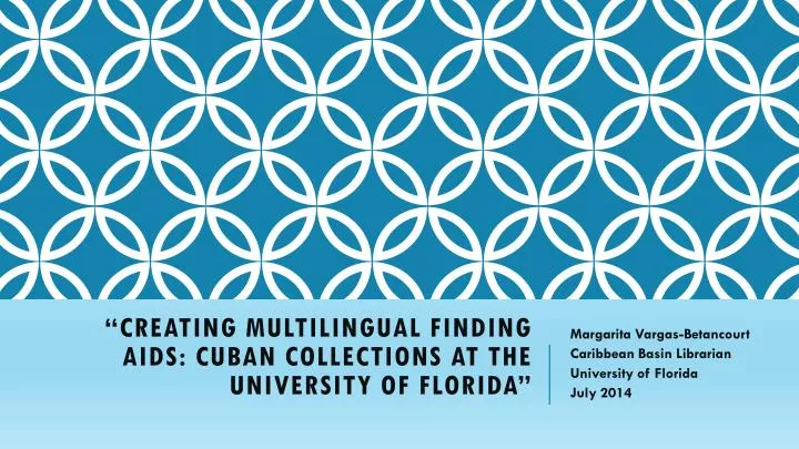 creating multilingual finding aids cuban collections at the university of florida