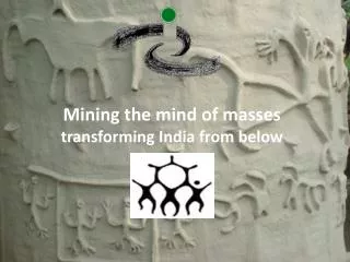 Mining the mind of masses transforming India from below