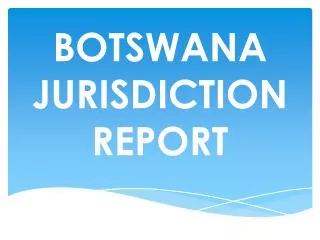 BOTSWANA JURISDICTION REPORT