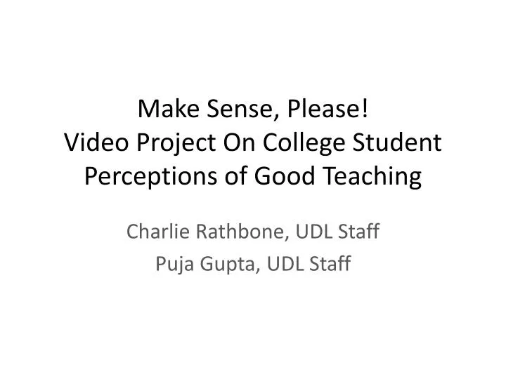 make sense please video project on college student perceptions of good teaching