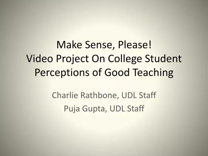 make sense please video project on college student perceptions of good teaching