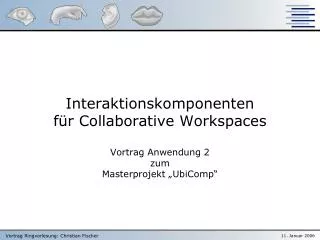 interaktionskomponenten f r collaborative workspaces vortrag anwendung 2 zum masterprojekt ubicomp