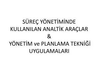 s re y net m nde kullanilan analt k ara lar y net m ve planlama tekn uygulamalari