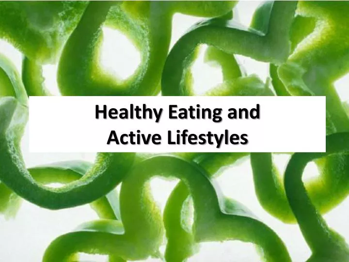 healthy eating and active lifestyles