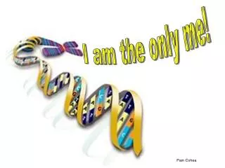 I am the only me!