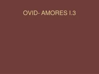 OVID- AMORES I.3