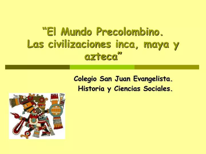 el mundo precolombino las civilizaciones inca maya y azteca