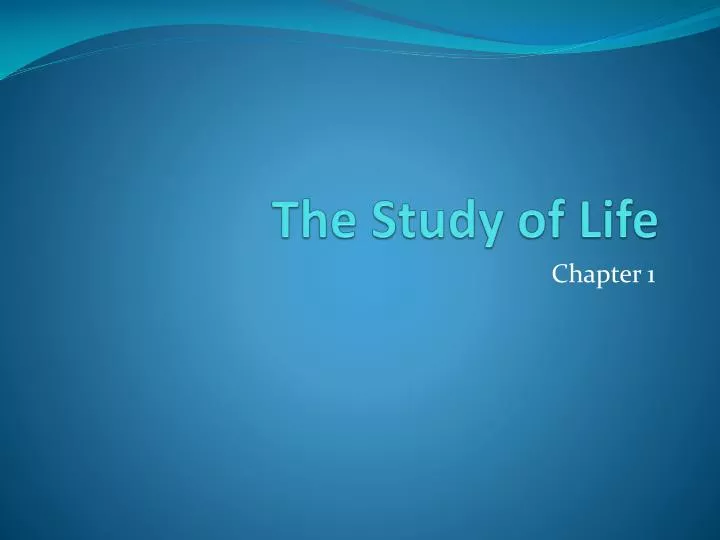 the study of life