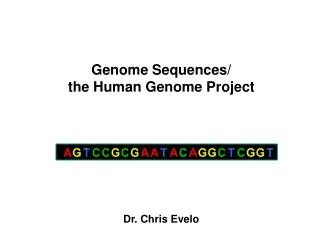 Genome Sequences/ the Human Genome Project Dr. Chris Evelo