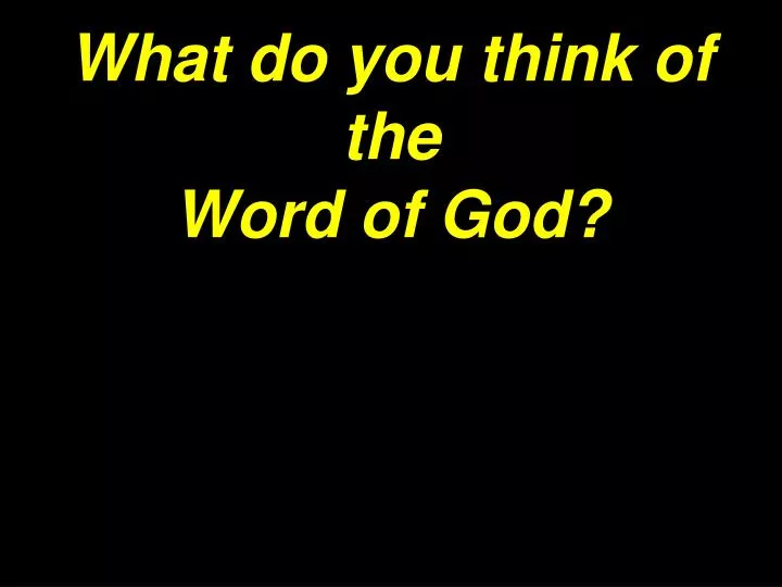 what do you think of the word of god
