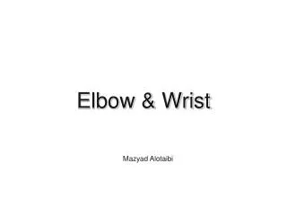 Elbow &amp; Wrist