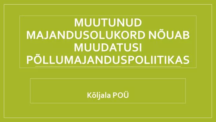 muutunud majandusolukord n uab muudatusi p llumajanduspoliitikas