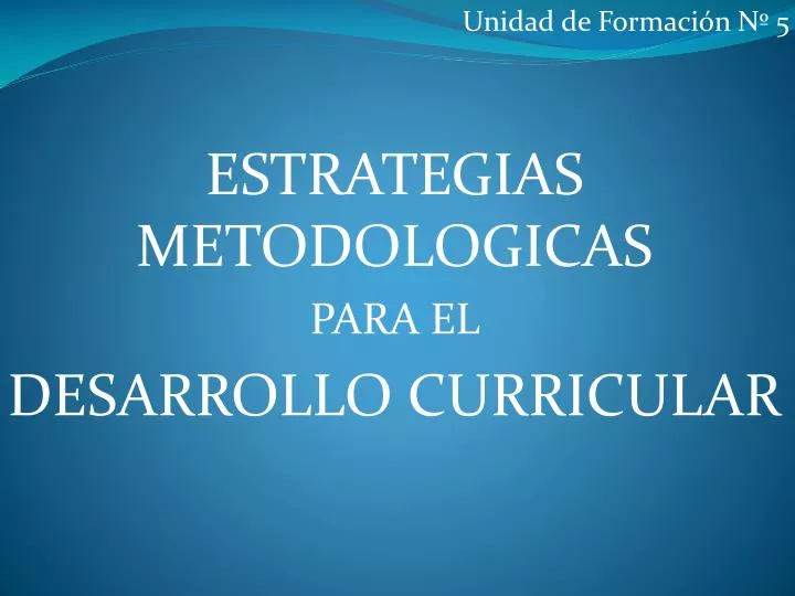 unidad de formaci n n 5 estrategias metodologicas para el desarrollo curricular