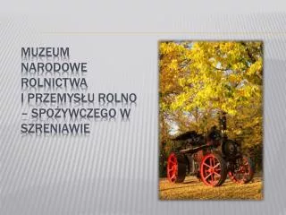 muzeum narodowe rolnictwa i przemys u rolno spo ywczego w szreniawie