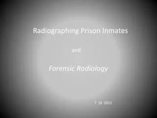 Radiographing Prison Inmates and Forensic Radiology