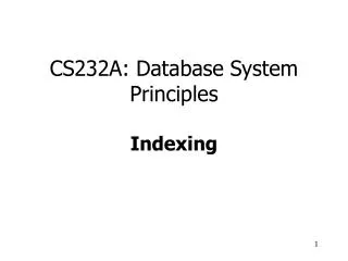 CS232A: Database System Principles Indexing
