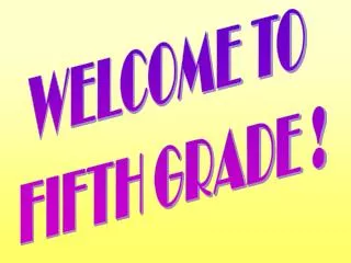 WELCOME TO FIFTH GRADE !