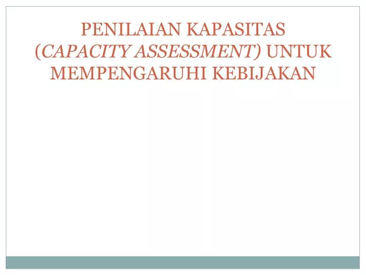 penilaian kapasitas capacity assessment untuk mempengaruhi kebijakan