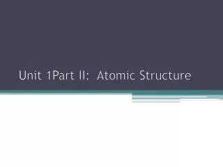 Unit 1Part II: Atomic Structure