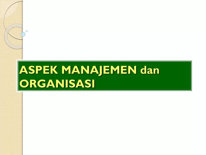 aspek manajemen dan organisasi