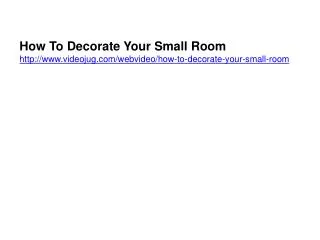 How To Decorate Your Small Room videojug/webvideo/how-to-decorate-your-small-room