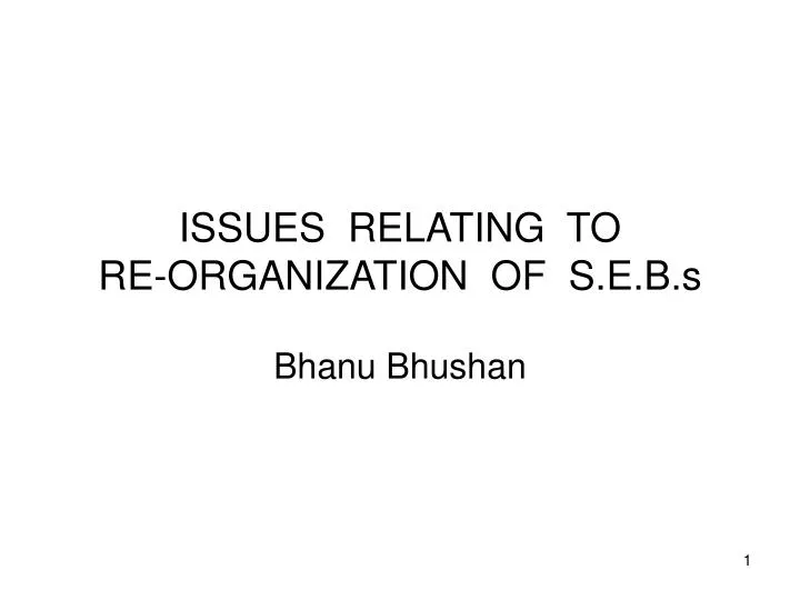 issues relating to re organization of s e b s