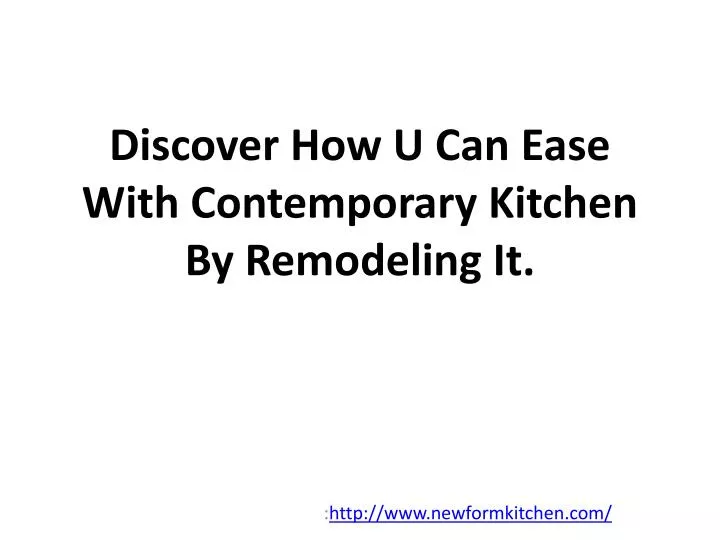 discover how u can ease with contemporary kitchen by remodeling it
