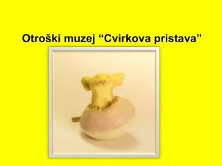 otro ki muzej cvirkova pristava