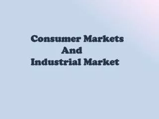 Consumer Markets 	 And Industrial Market