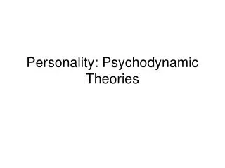 Personality: Psychodynamic Theories