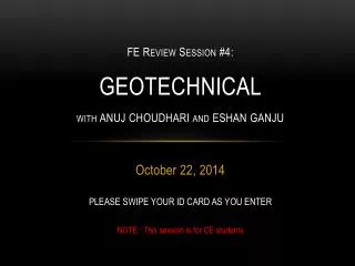 FE Review Session #4: GEOTECHNICAL with ANUJ CHOUDHARI and ESHAN GANJU
