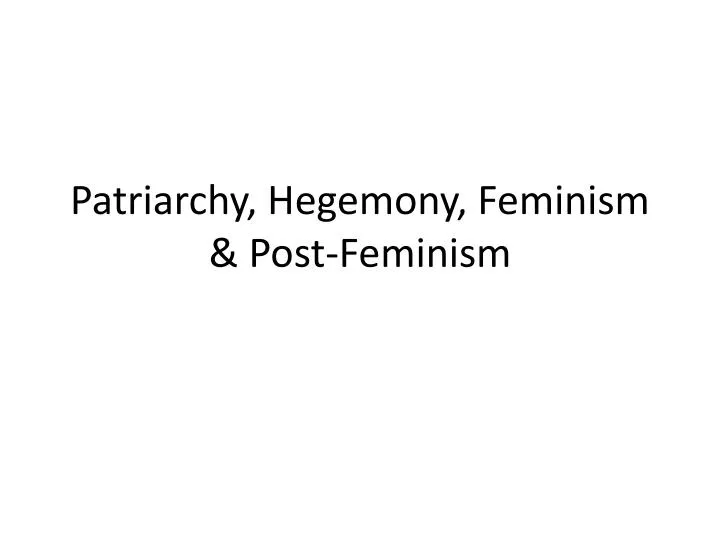 patriarchy hegemony feminism post feminism