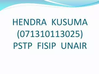 hendra kusuma 071310113025 pstp fisip unair