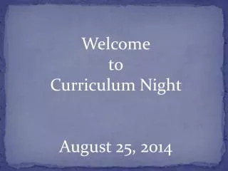 Welcome to Curriculum Night August 25, 2014