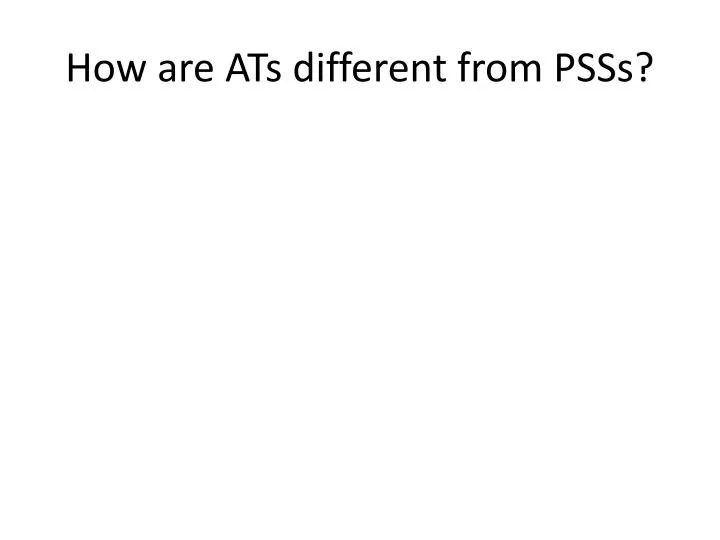 how are ats different from psss