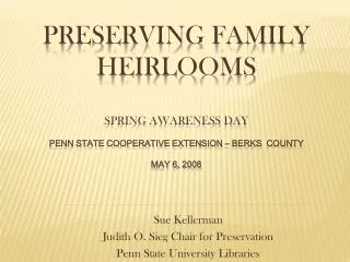 Sue Kellerman Judith O. Sieg Chair for Preservation Penn State University Libraries
