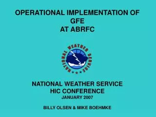 OPERATIONAL IMPLEMENTATION OF GFE AT ABRFC NATIONAL WEATHER SERVICE HIC CONFERENCE JANUARY 2007