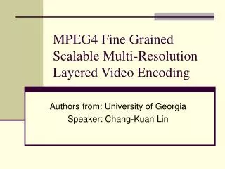 MPEG4 Fine Grained Scalable Multi-Resolution Layered Video Encoding