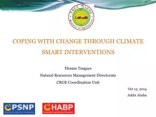 COPING WITH CHANGE THROUGH CLIMATE SMART INTERVENTIONS Fitsum Tsegaye