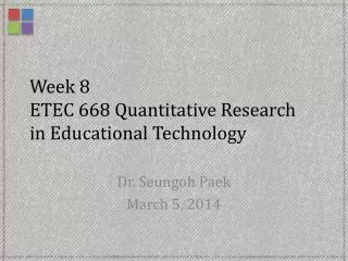 Week 8 ETEC 668 Quantitative Research in Educational Technology