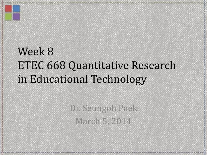 week 8 etec 668 quantitative research in educational technology